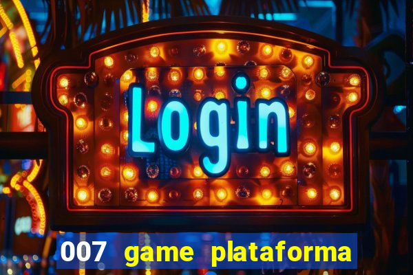 007 game plataforma paga mesmo